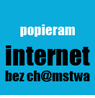 Wspomóż akcję "Internet bez ch@mstwa". Dla własnego dobra.